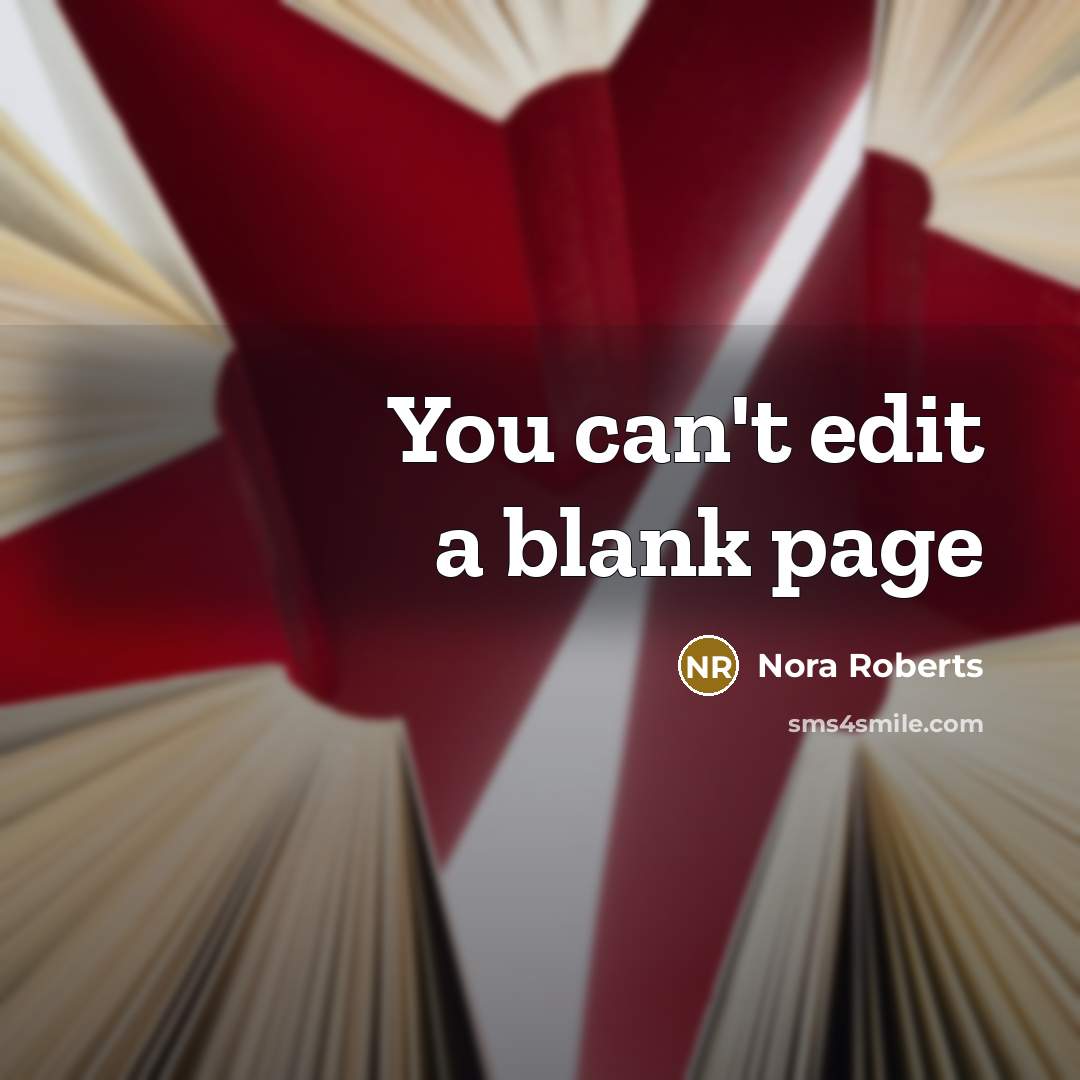 “You can't edit a blank page” quote by Nora Roberts