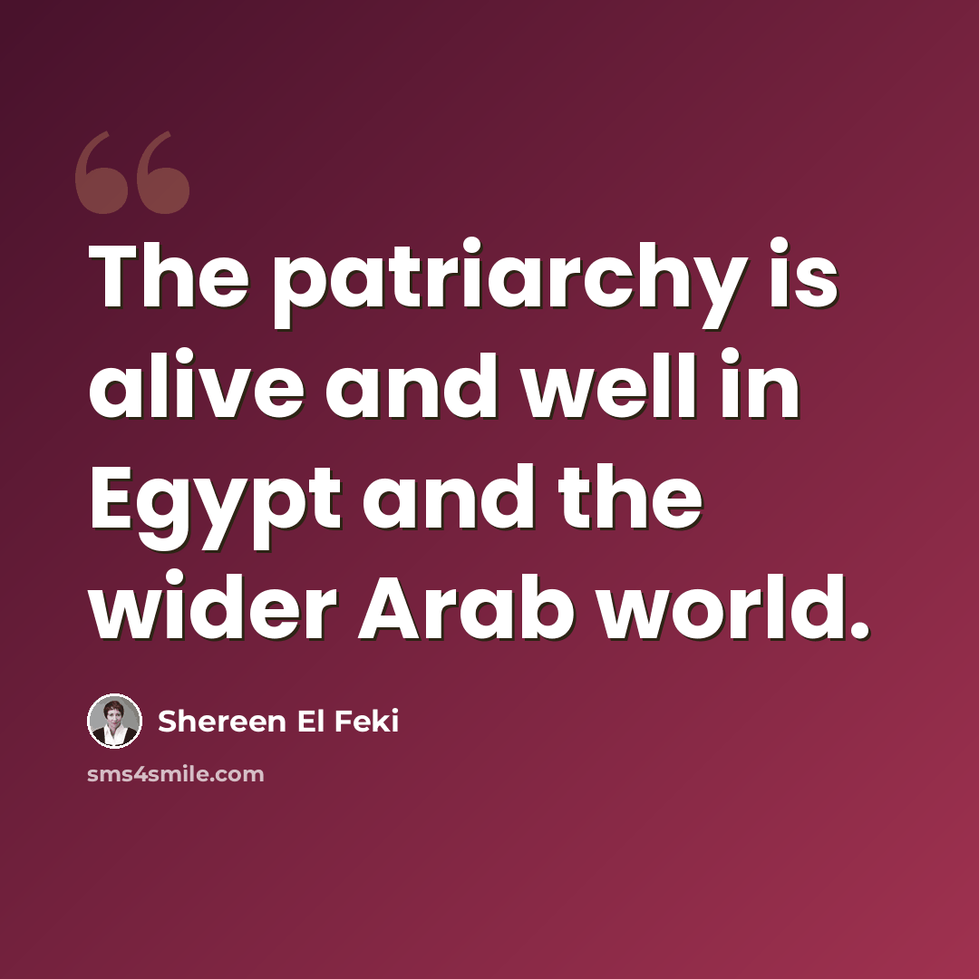 “The patriarchy is alive and well in Egypt and the wider Arab world.” quote by Shereen El Feki