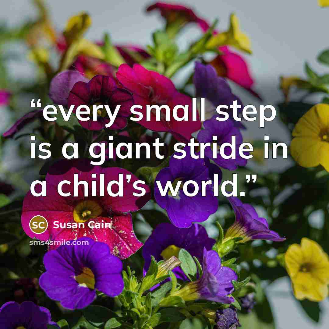 “every small step is a giant stride in a child’s world.” quote by Susan Cain