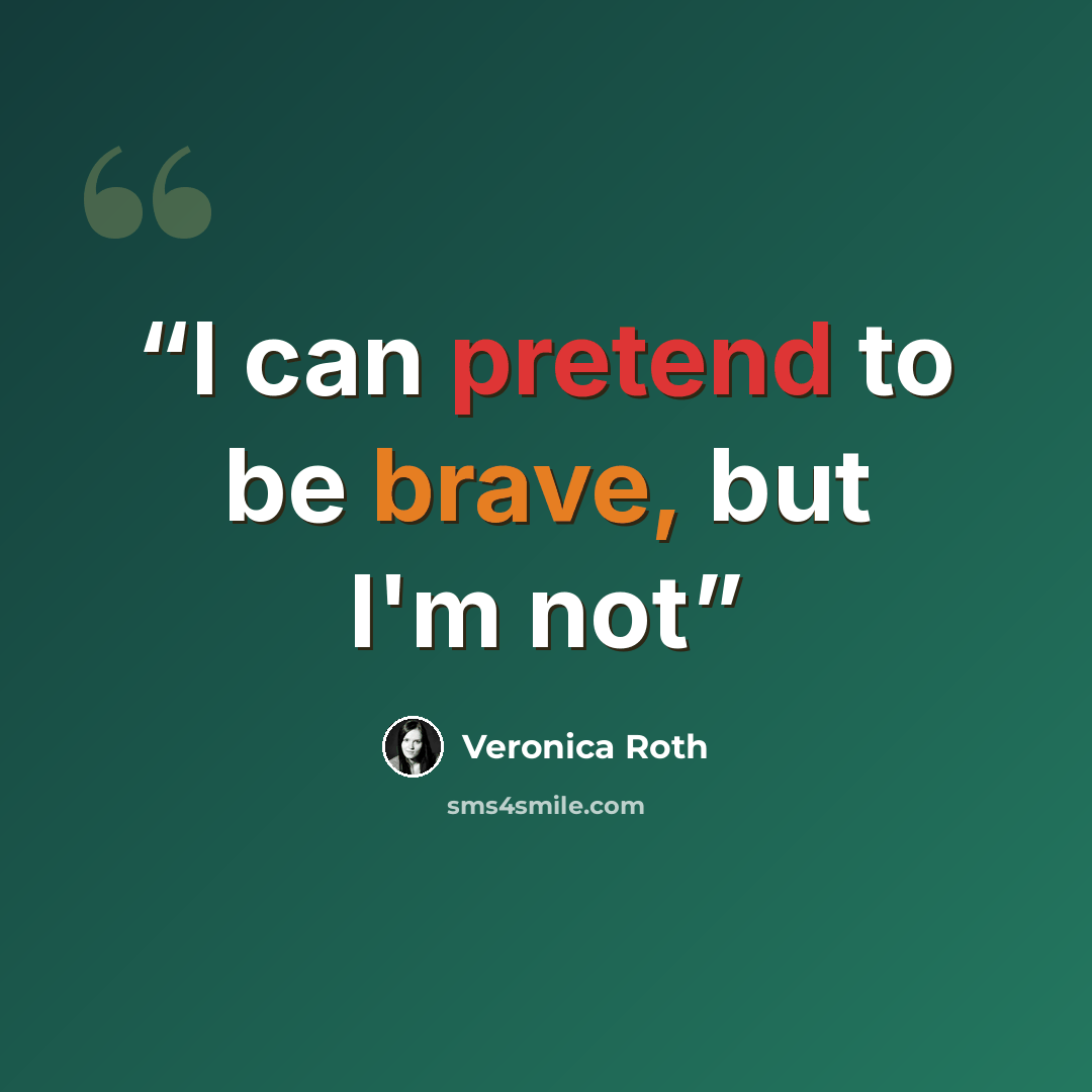 “I can pretend to be brave, but I'm not” quote by Veronica Roth