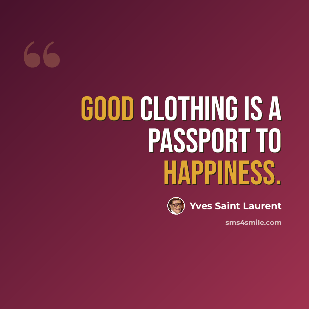 “Good clothing is a passport to happiness.” quote by Yves Saint Laurent
