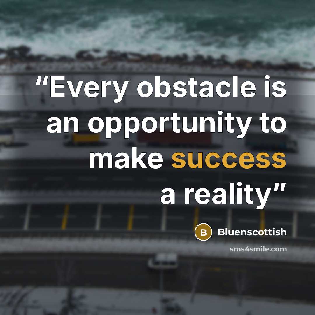 “Every obstacle is an opportunity to make success a reality” quote by Bluenscottish