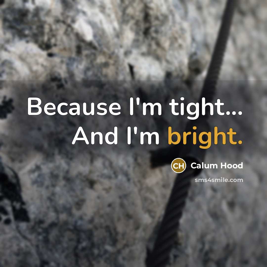 “Because I'm tight... And I'm bright.” quote by Calum Hood