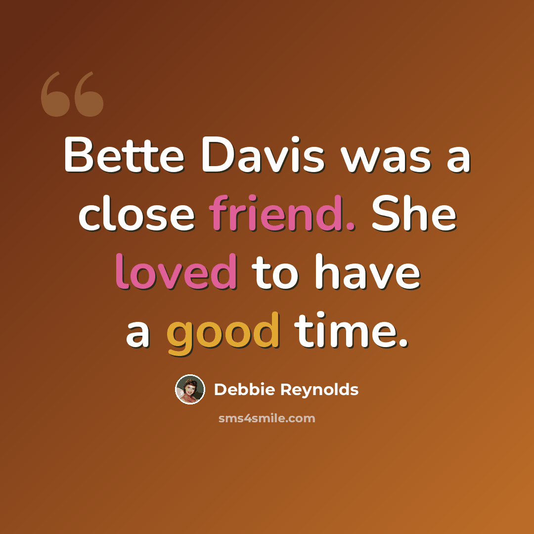“Bette Davis was a close friend. She loved to have a good time.” quote by Debbie Reynolds