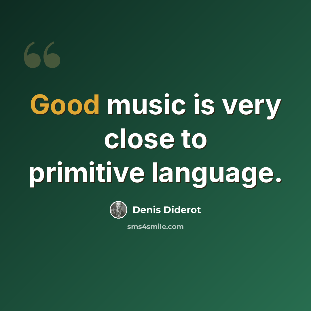 “Good music is very close to primitive language.” quote by Denis Diderot