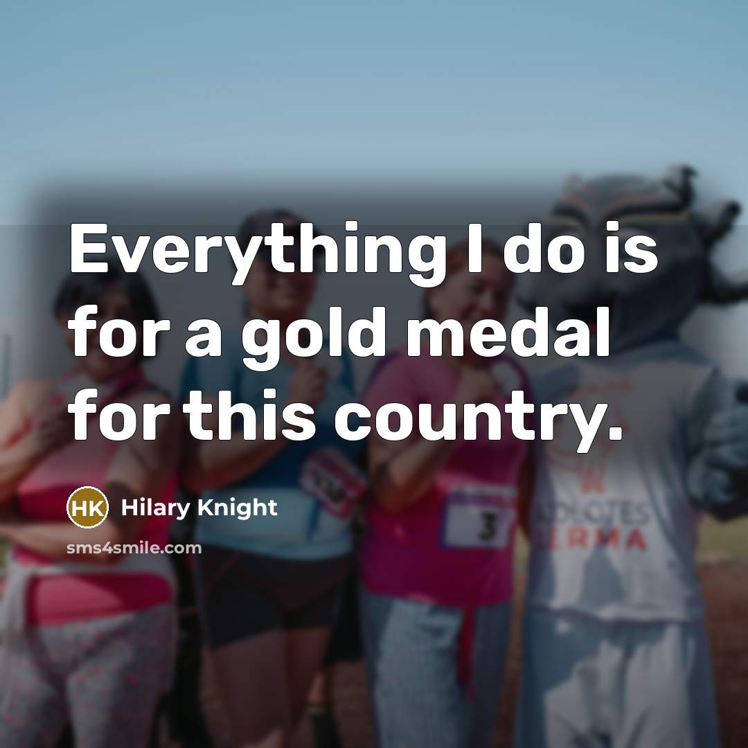 “Everything I do is for a gold medal for this country.” quote by Hilary Knight