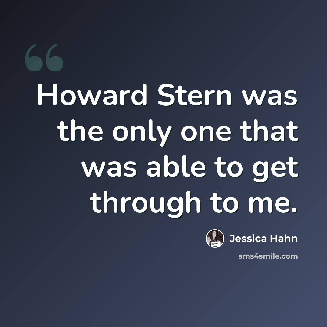 “Howard Stern was the only one that was able to get through to me.” quote by Jessica Hahn