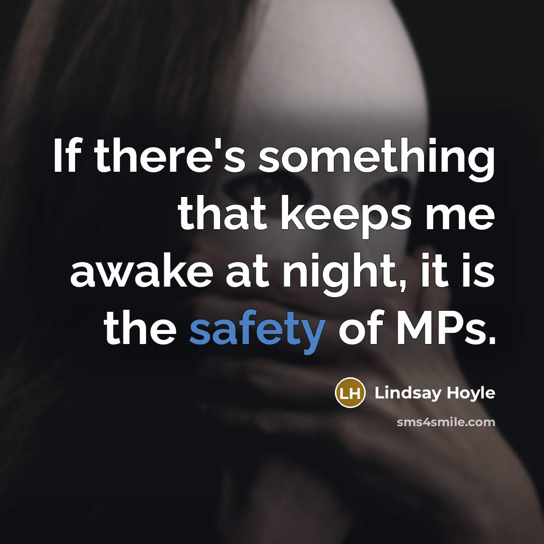 “If there's something that keeps me awake at night, it is the safety of MPs.” quote by Lindsay Hoyle