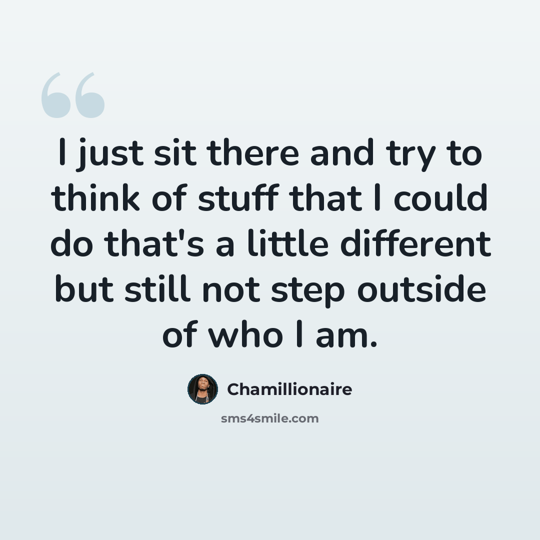 “I just sit there and try to think of stuff that I could do that's a little different but still not step outside of who I am.” quote by Chamillionaire