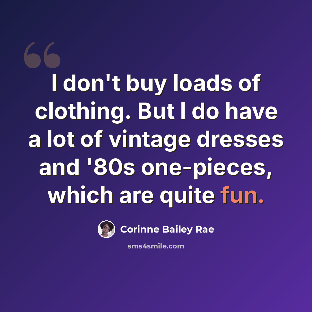 “I don't buy loads of clothing. But I do have a lot of vintage dresses and '80s one-pieces, which are quite fun.” quote by Corinne Bailey Rae