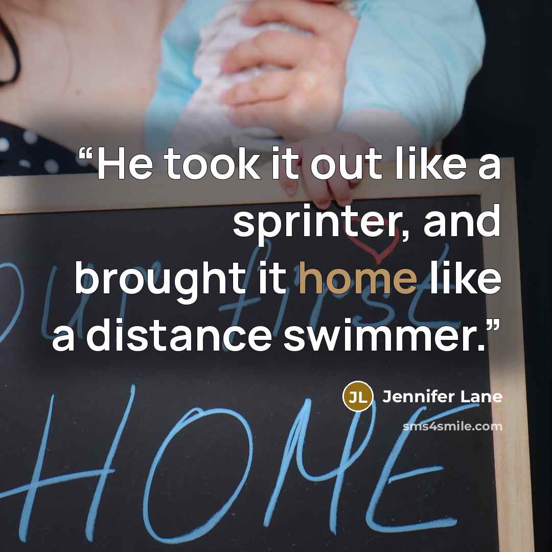 “He took it out like a sprinter, and brought it home like a distance swimmer.” quote by Jennifer Lane