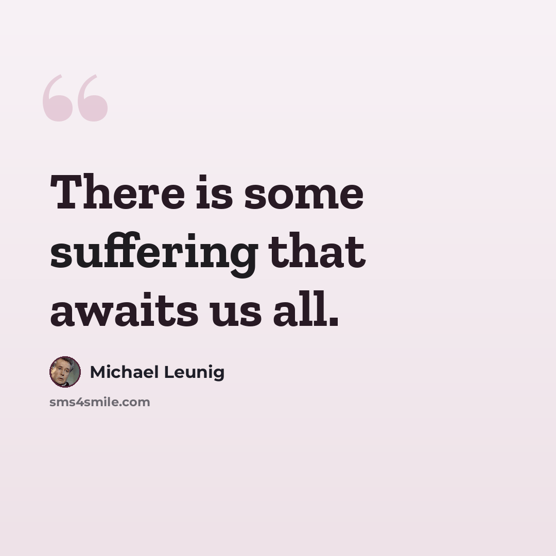 “There is some suffering that awaits us all.” quote by Michael Leunig