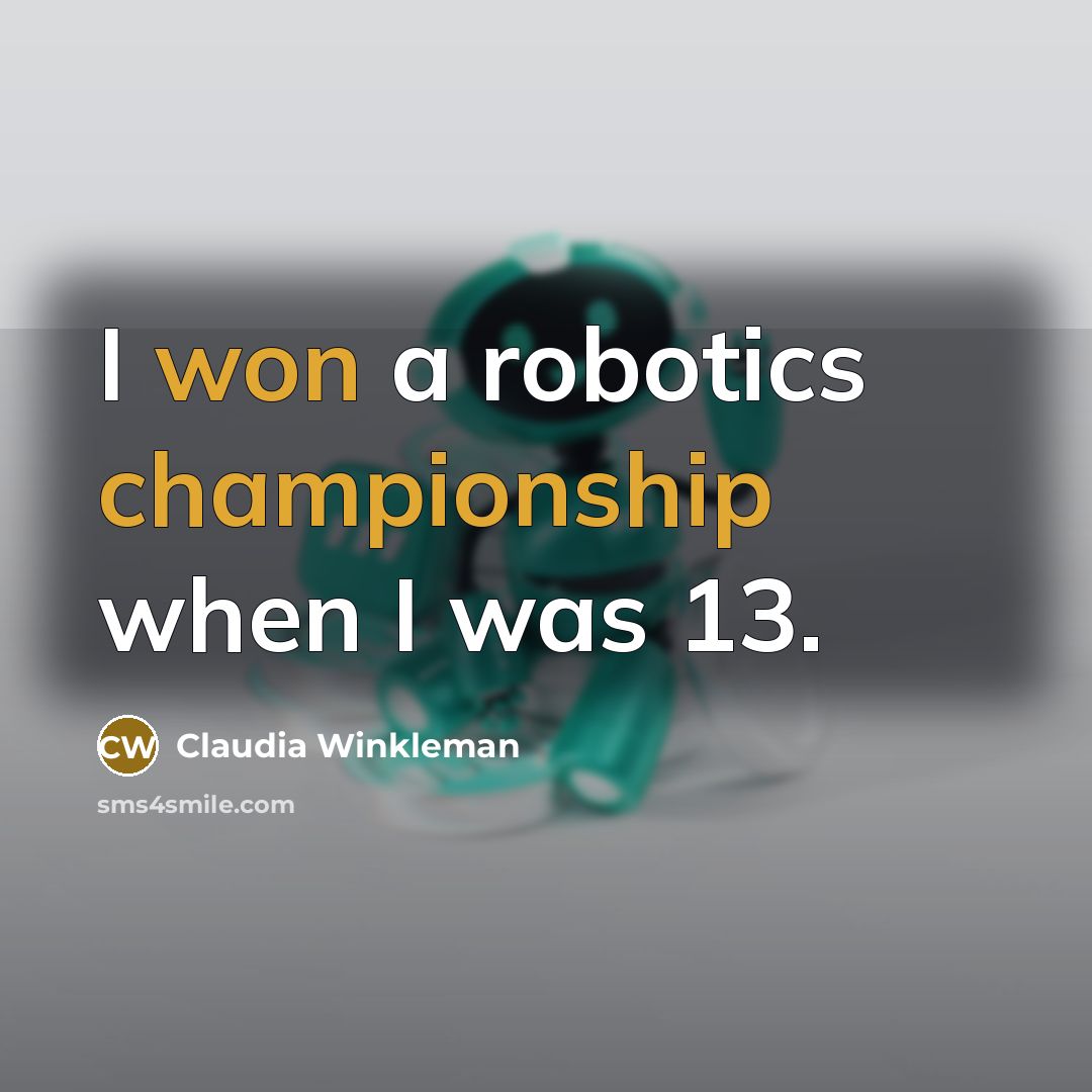 “I won a robotics championship when I was 13.” quote by Claudia Winkleman