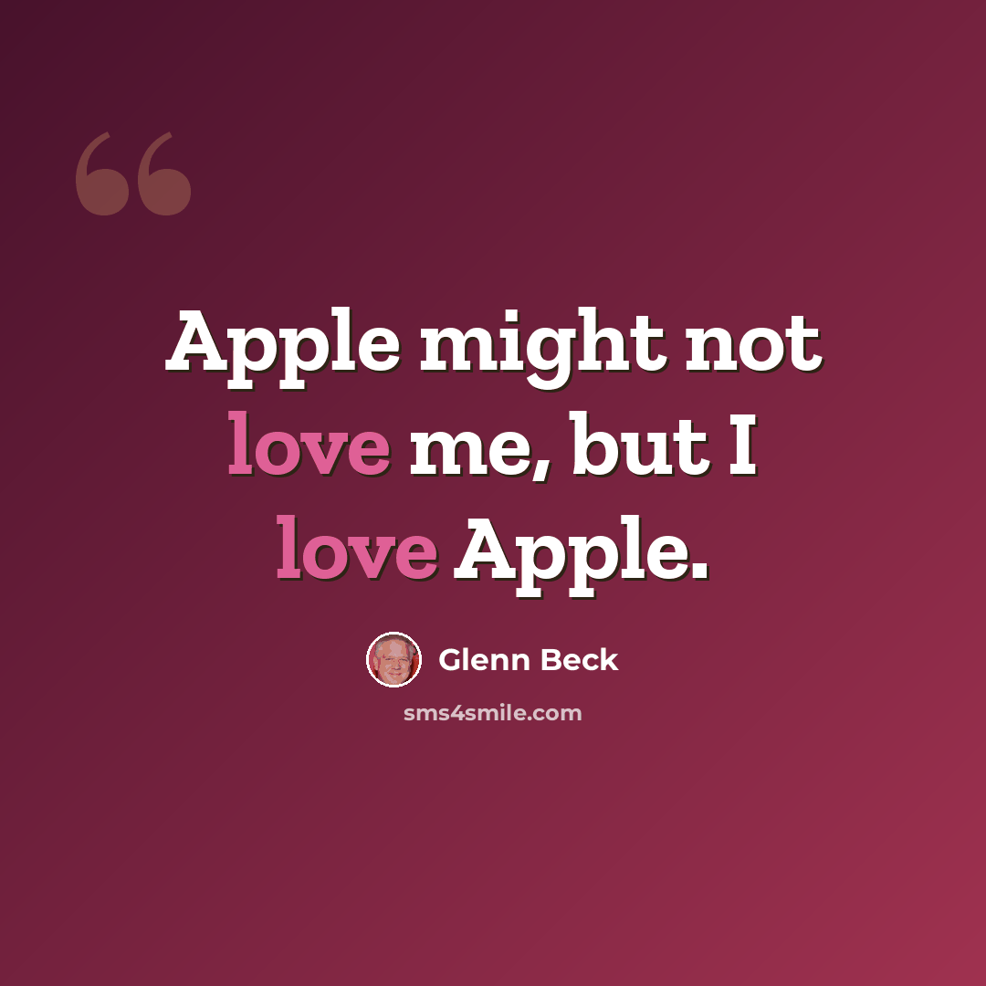 “Apple might not love me, but I love Apple.” quote by Glenn Beck