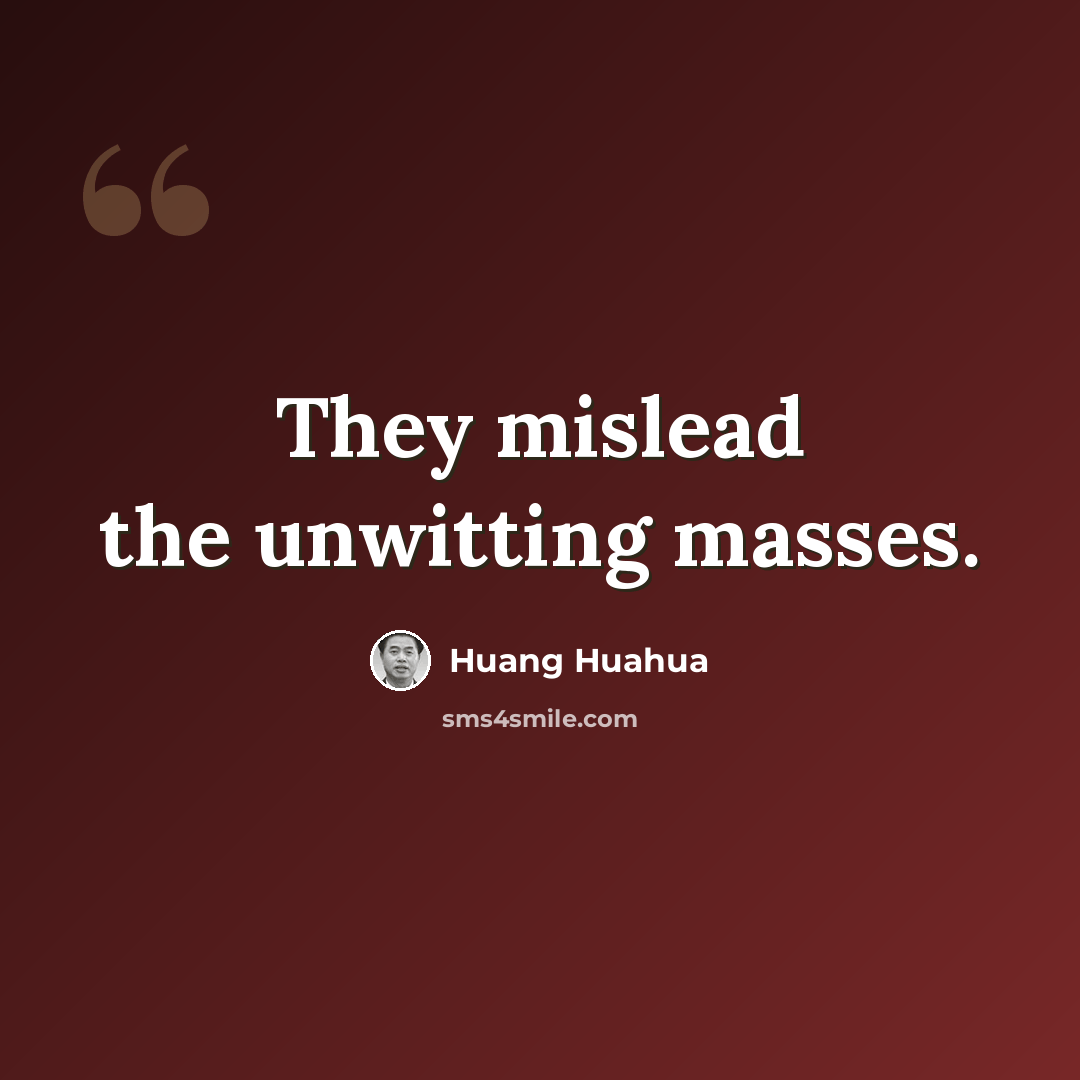 “They mislead the unwitting masses.” quote by Huang Huahua