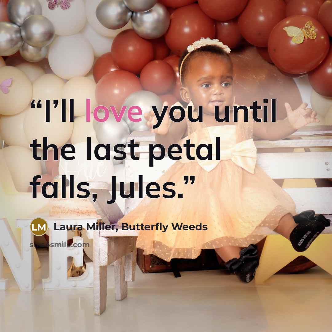 “I’ll love you until the last petal falls, Jules.” quote by Laura Miller, Butterfly Weeds