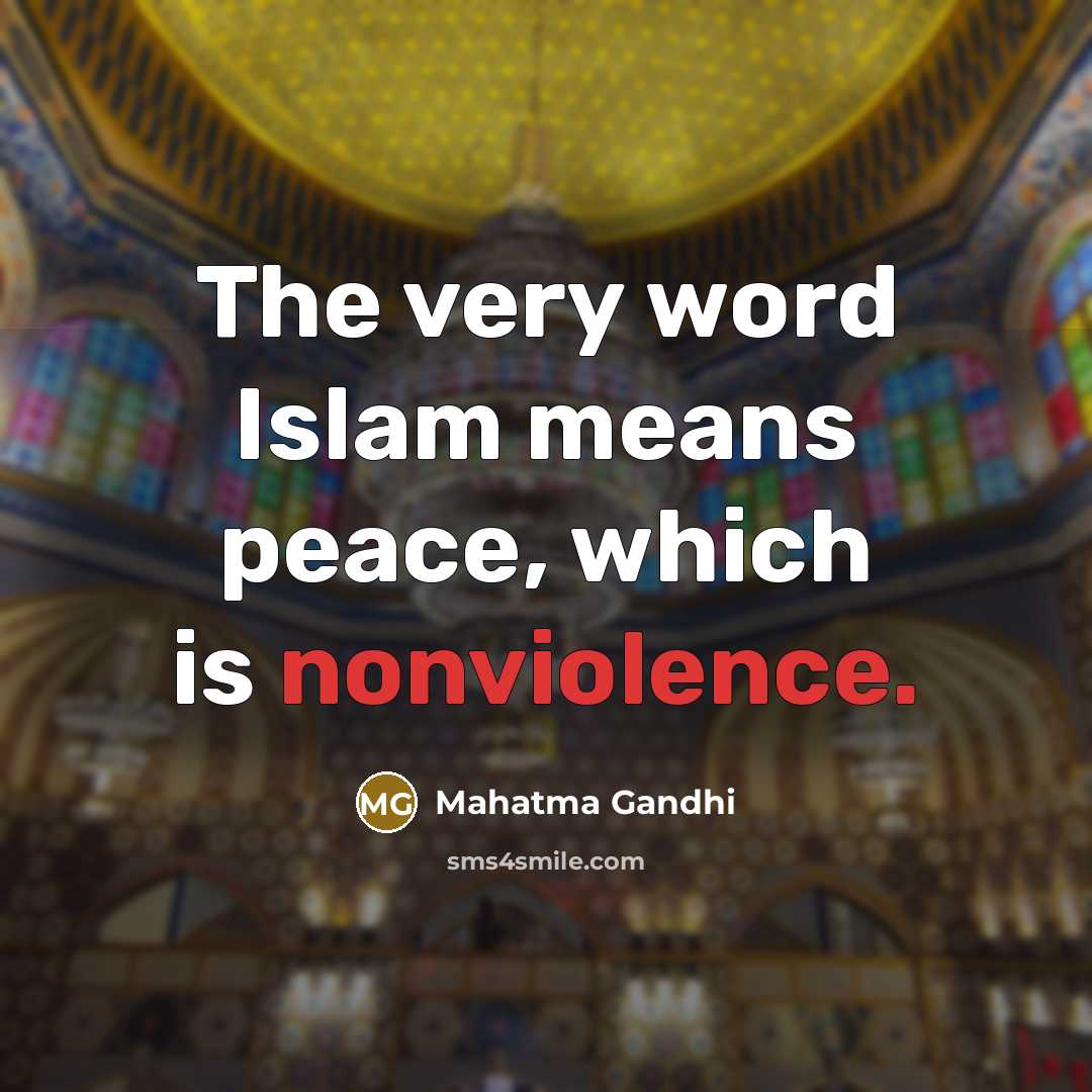 “The very word Islam means peace, which is nonviolence.” quote by Mahatma Gandhi