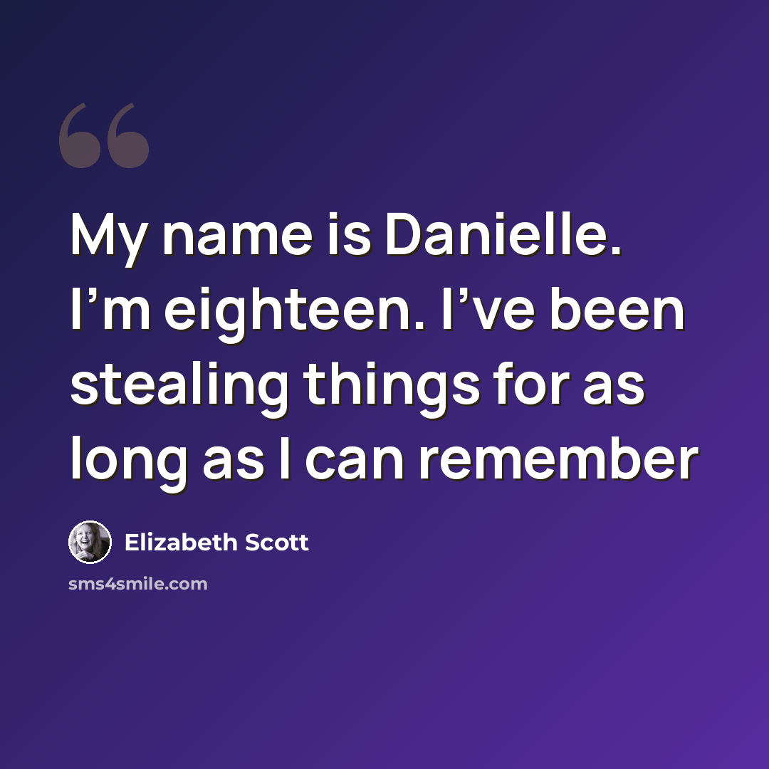 “My name is Danielle. I'm eighteen. I've been stealing things for as long as I can remember” quote by Elizabeth Scott
