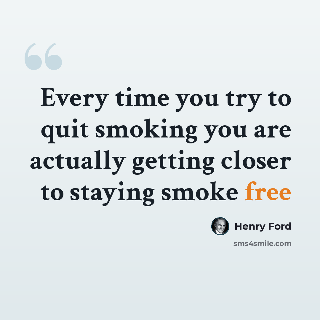 “Every time you try to quit smoking you are actually getting closer to staying smoke free” quote by Henry Ford