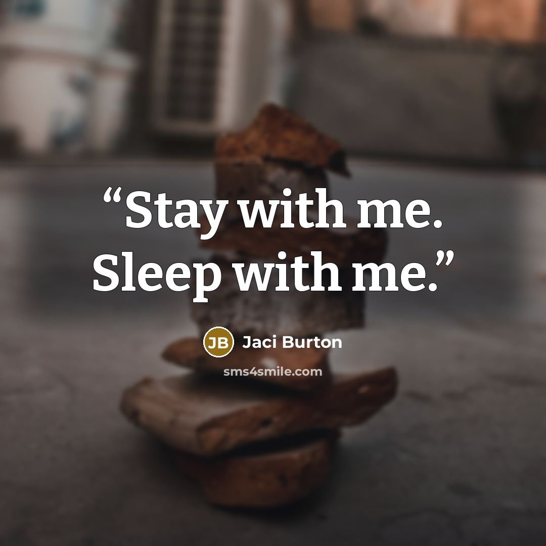 “Stay with me. Sleep with me.” quote by Jaci Burton