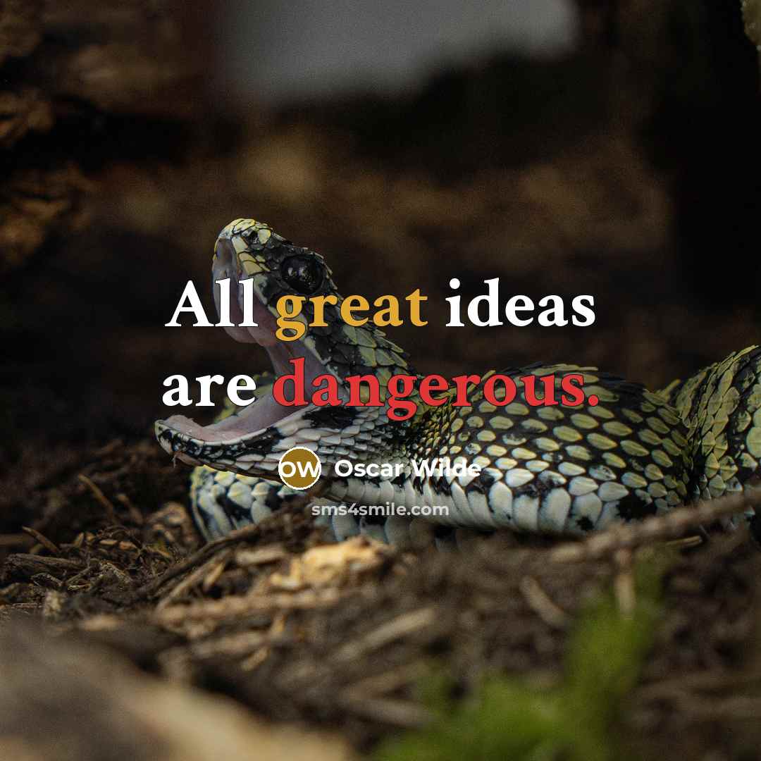 “All great ideas are dangerous.” quote by Oscar Wilde