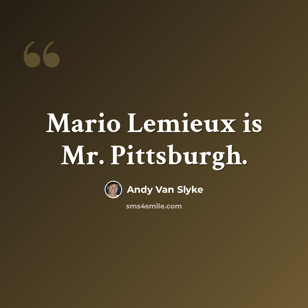 “Mario Lemieux is Mr. Pittsburgh.” quote by Andy Van Slyke