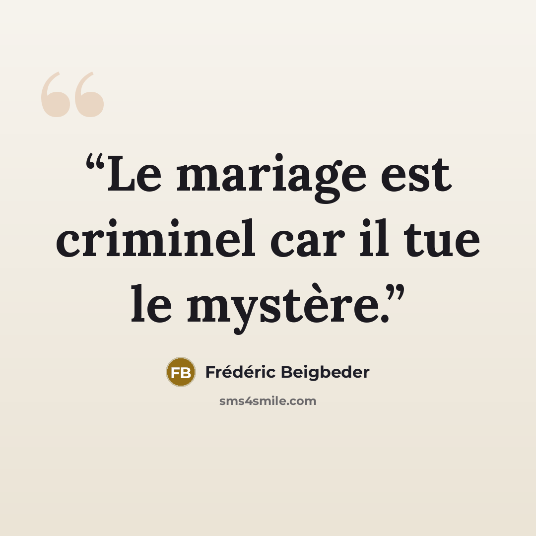 “Le mariage est criminel car il tue le mystère.” quote by Frédéric Beigbeder