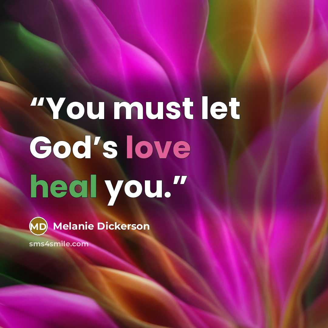 “You must let God’s love heal you.” quote by Melanie Dickerson