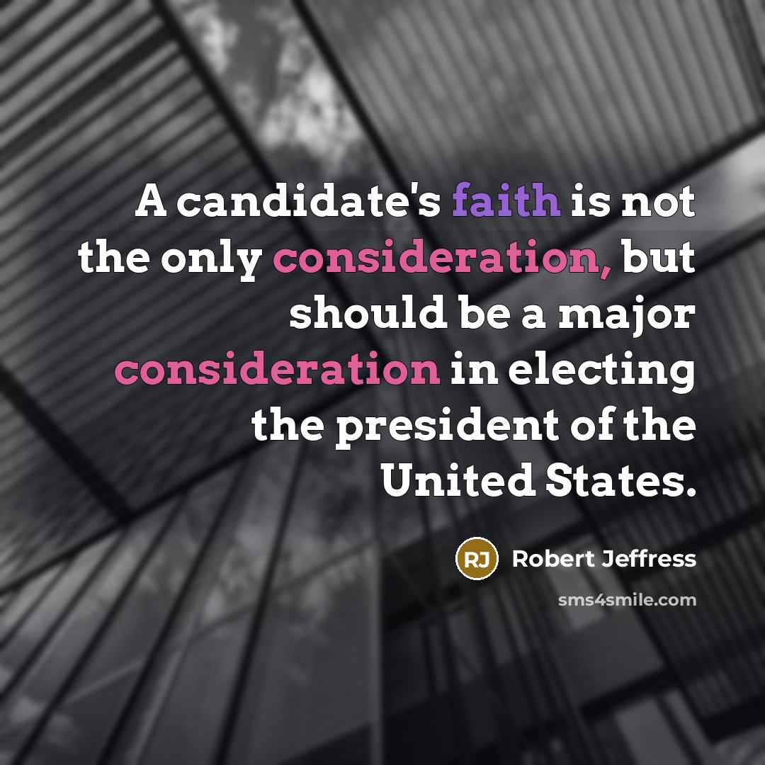 “A candidate's faith is not the only consideration, but should be a major consideration in electing the president of the United States.” quote by Robert Jeffress
