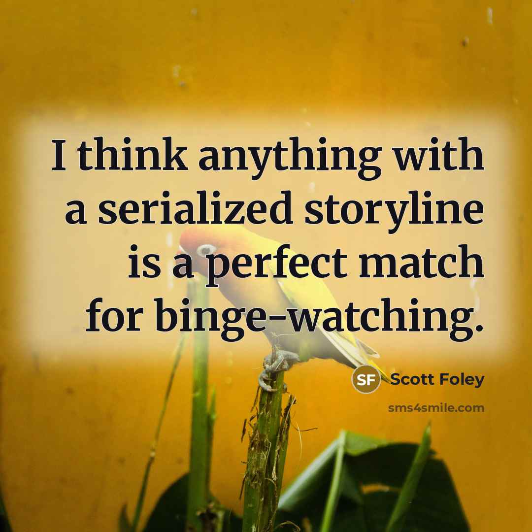 “I think anything with a serialized storyline is a perfect match for binge-watching.” quote by Scott Foley