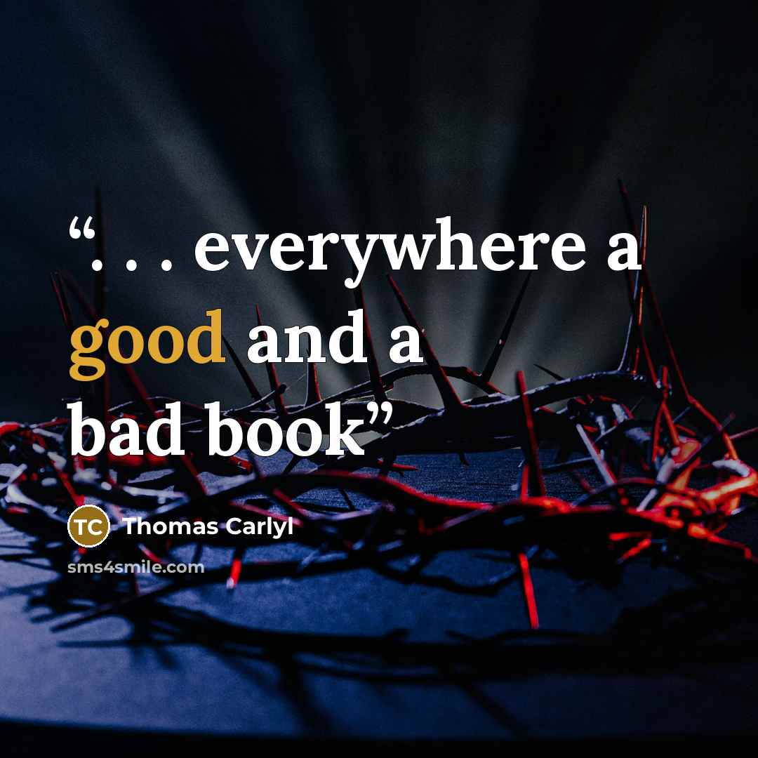 “. . . everywhere a good and a bad book” quote by Thomas Carlyl