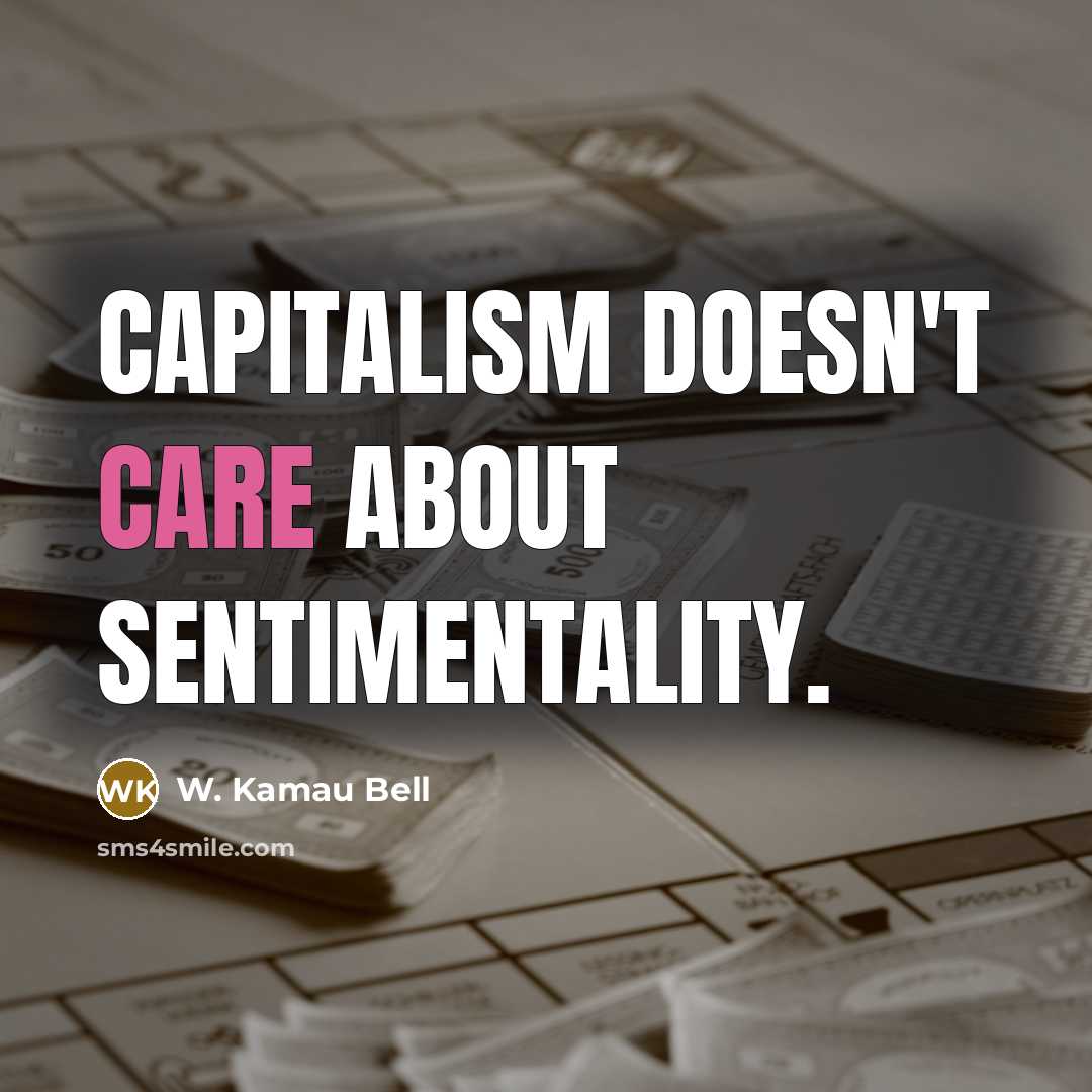 “Capitalism doesn't care about sentimentality.” quote by W. Kamau Bell