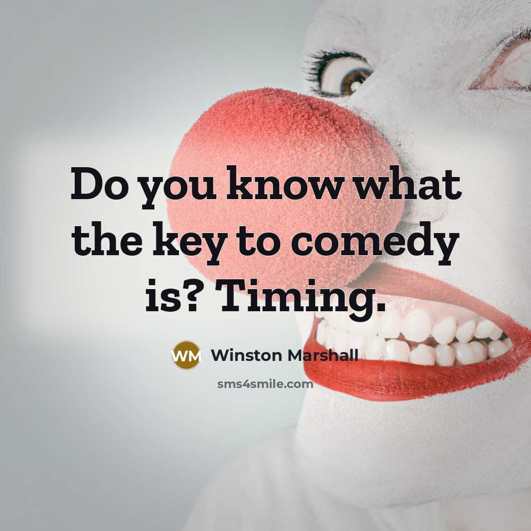 “Do you know what the key to comedy is? Timing.” quote by Winston Marshall