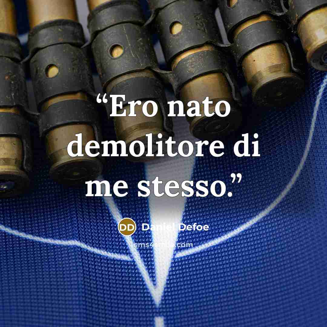“Ero nato demolitore di me stesso.” quote by Daniel Defoe