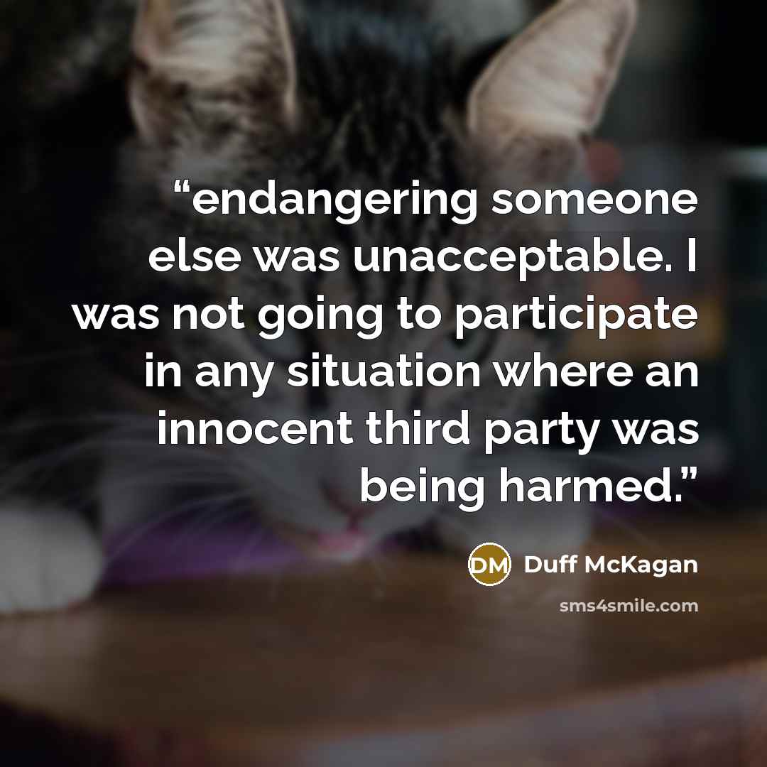 “endangering someone else was unacceptable. I was not going to participate in any situation where an innocent third party was being harmed.” quote by Duff McKagan