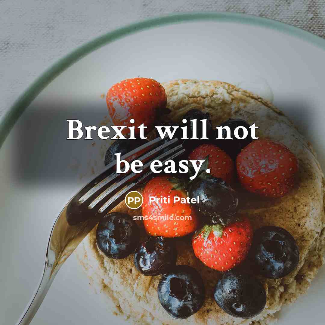 “Brexit will not be easy.” quote by Priti Patel