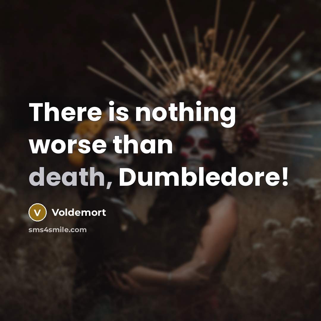 “There is nothing worse than death, Dumbledore!” quote by Voldemort