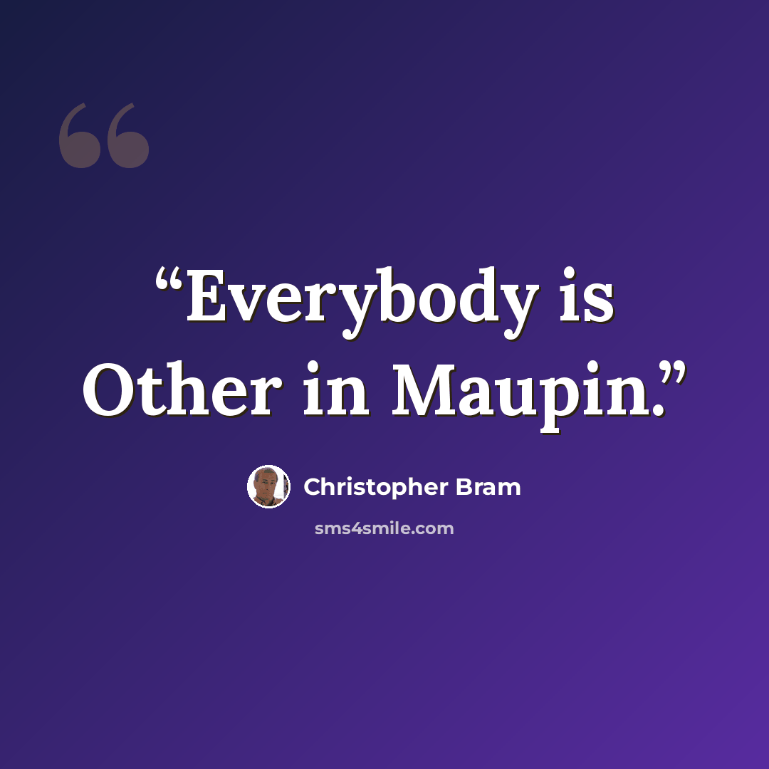 “Everybody is Other in Maupin.” quote by Christopher Bram