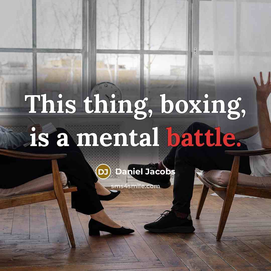 “This thing, boxing, is a mental battle.” quote by Daniel Jacobs