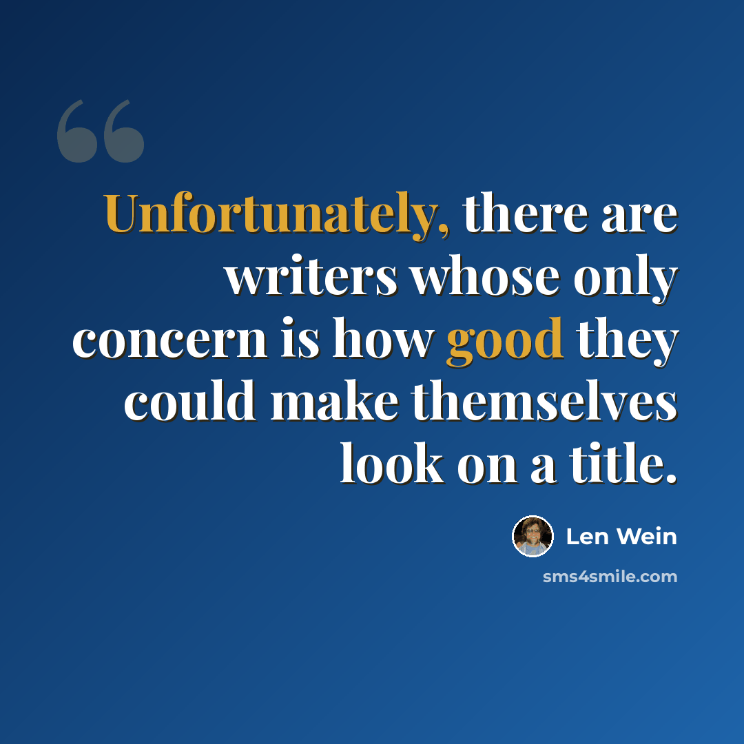 “Unfortunately, there are writers whose only concern is how good they could make themselves look on a title.” quote by Len Wein