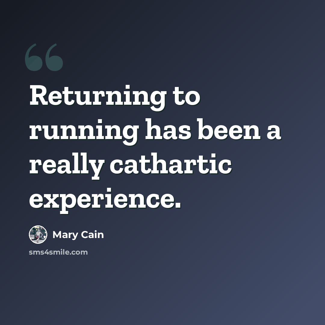 “Returning to running has been a really cathartic experience.” quote by Mary Cain