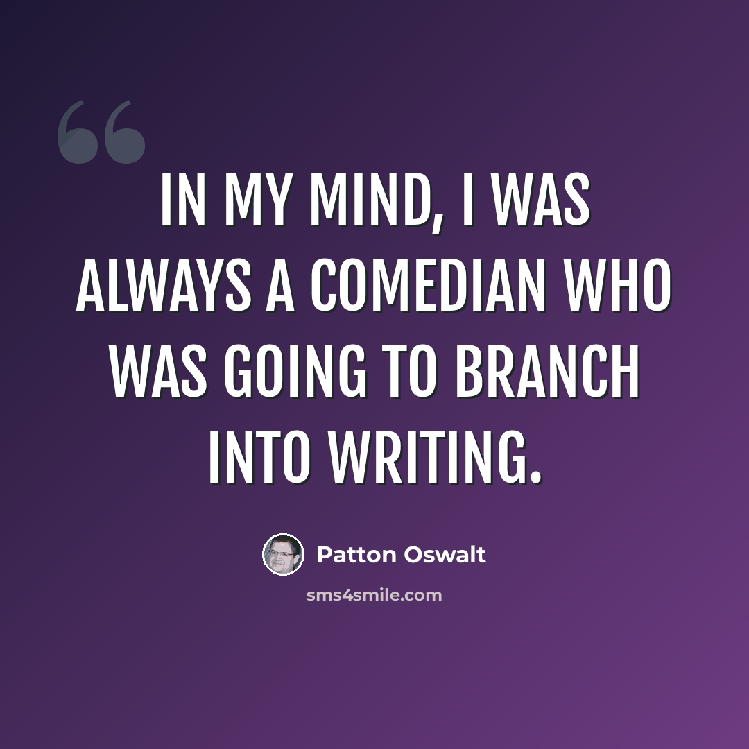 “In my mind, I was always a comedian who was going to branch into writing.” quote by Patton Oswalt