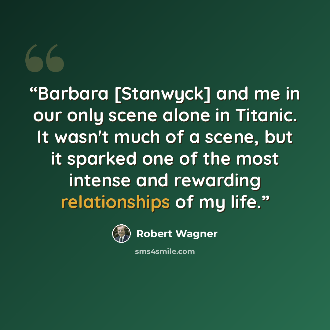 “Barbara [Stanwyck] and me in our only scene alone in Titanic. It wasn't much of a scene, but it sparked one of the most intense and rewarding relationships of my life.” quote by Robert Wagner