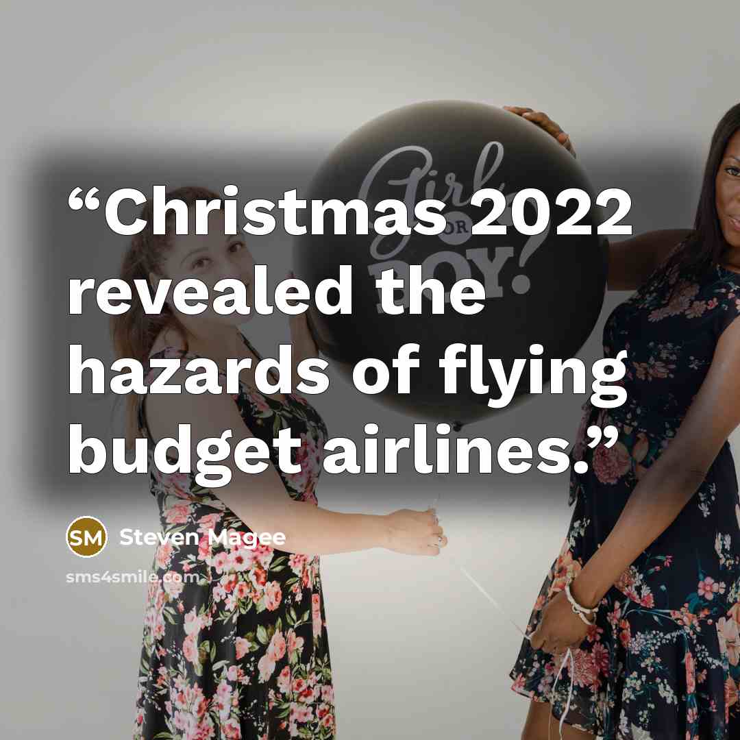 “Christmas 2022 revealed the hazards of flying budget airlines.” quote by Steven Magee