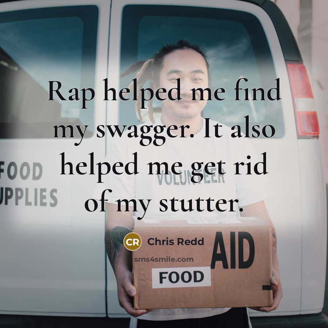 “Rap helped me find my swagger. It also helped me get rid of my stutter.” quote by Chris Redd