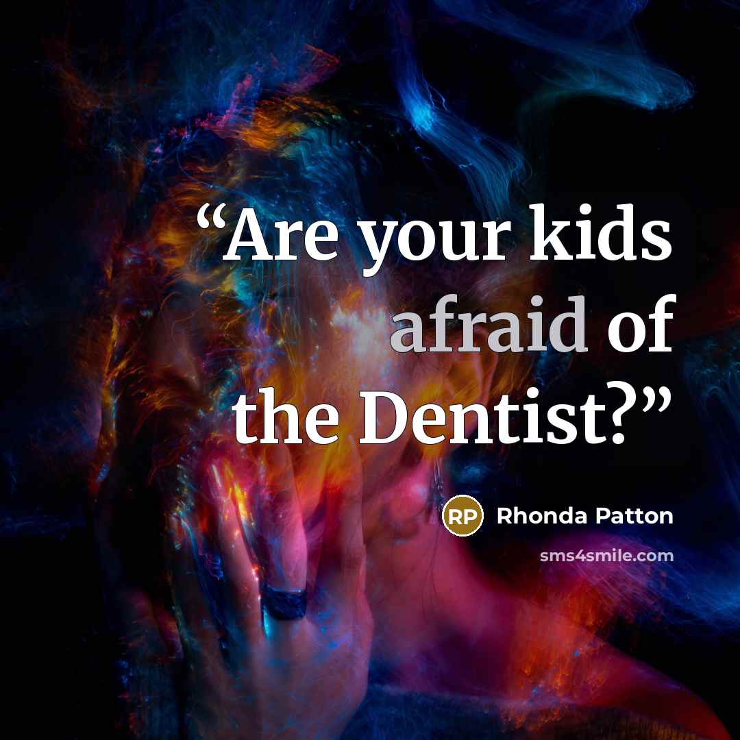 “Are your kids afraid of the Dentist?” quote by Rhonda Patton
