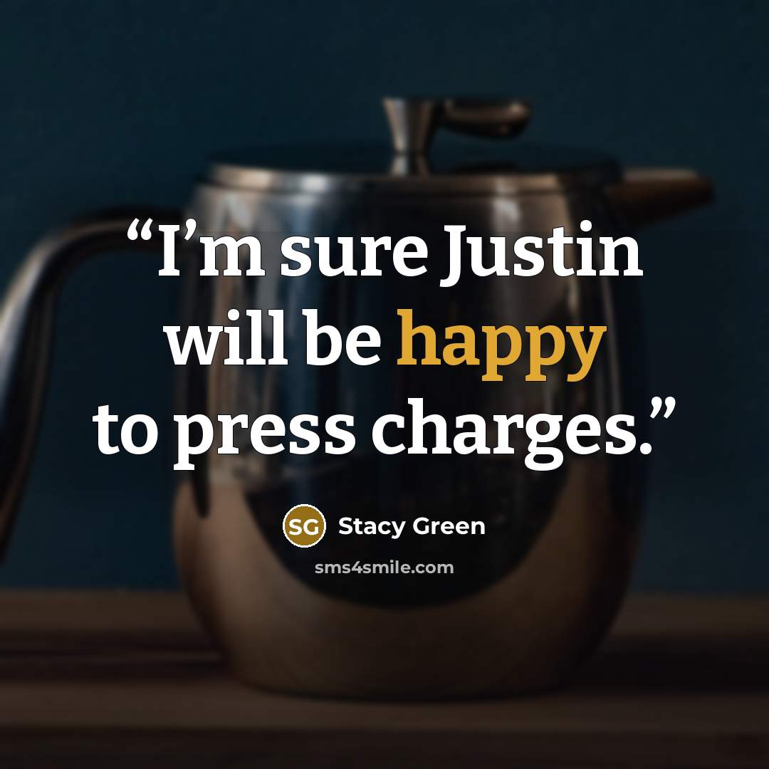 “I’m sure Justin will be happy to press charges.” quote by Stacy Green