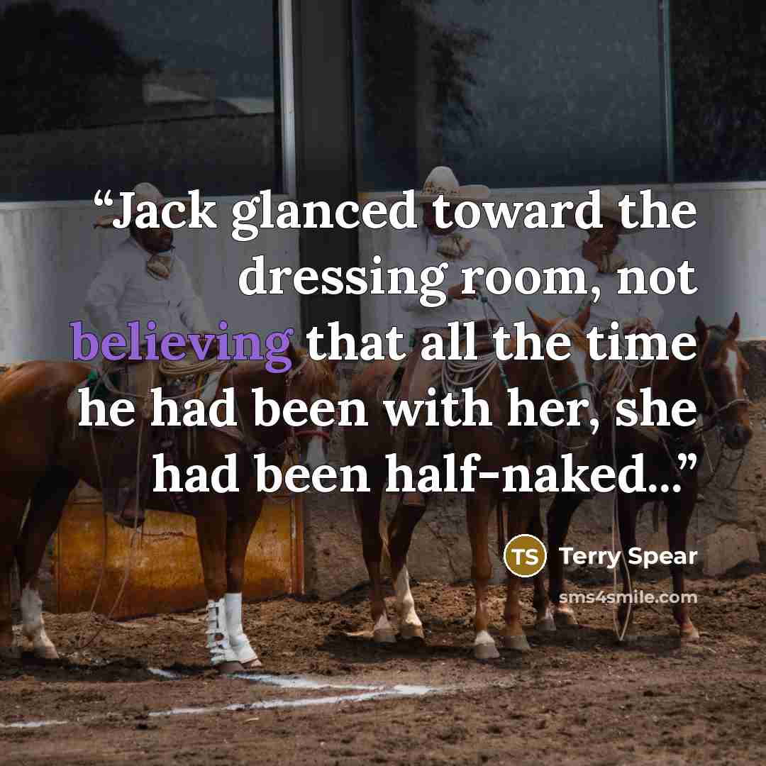 “Jack glanced toward the dressing room, not believing that all the time he had been with her, she had been half-naked...” quote by Terry Spear