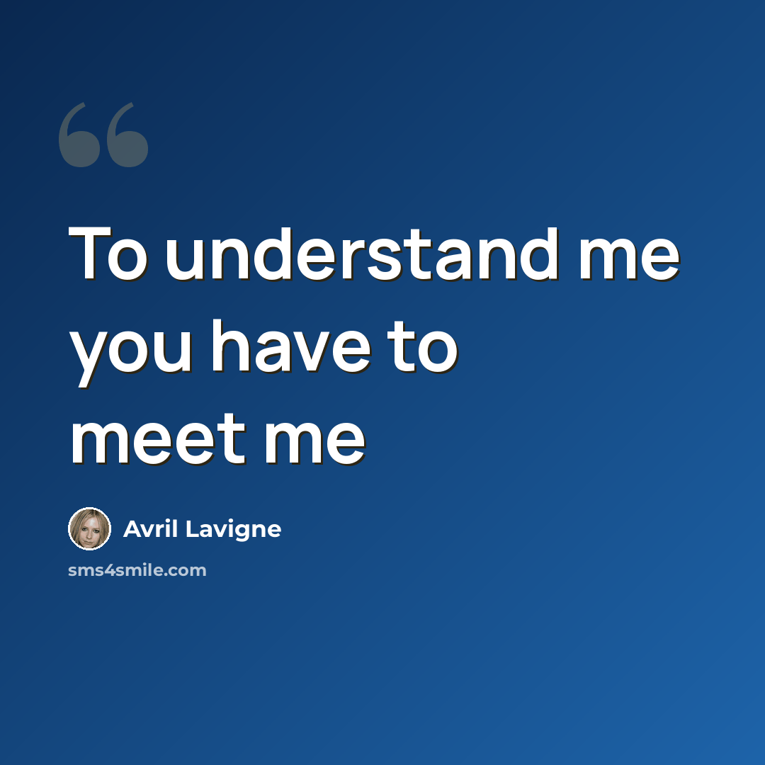 “To understand me you have to meet me” quote by Avril Lavigne