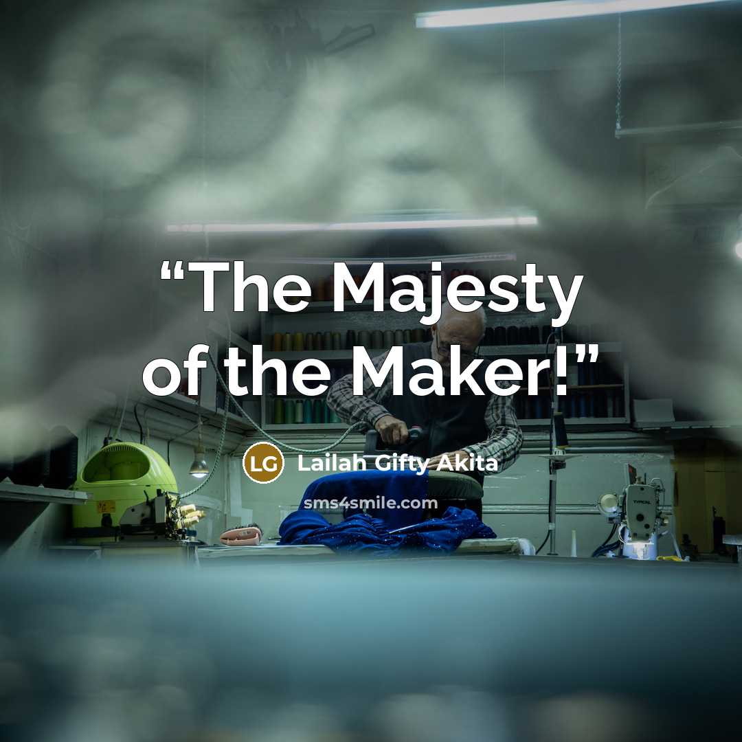 “The Majesty of the Maker!” quote by Lailah Gifty Akita